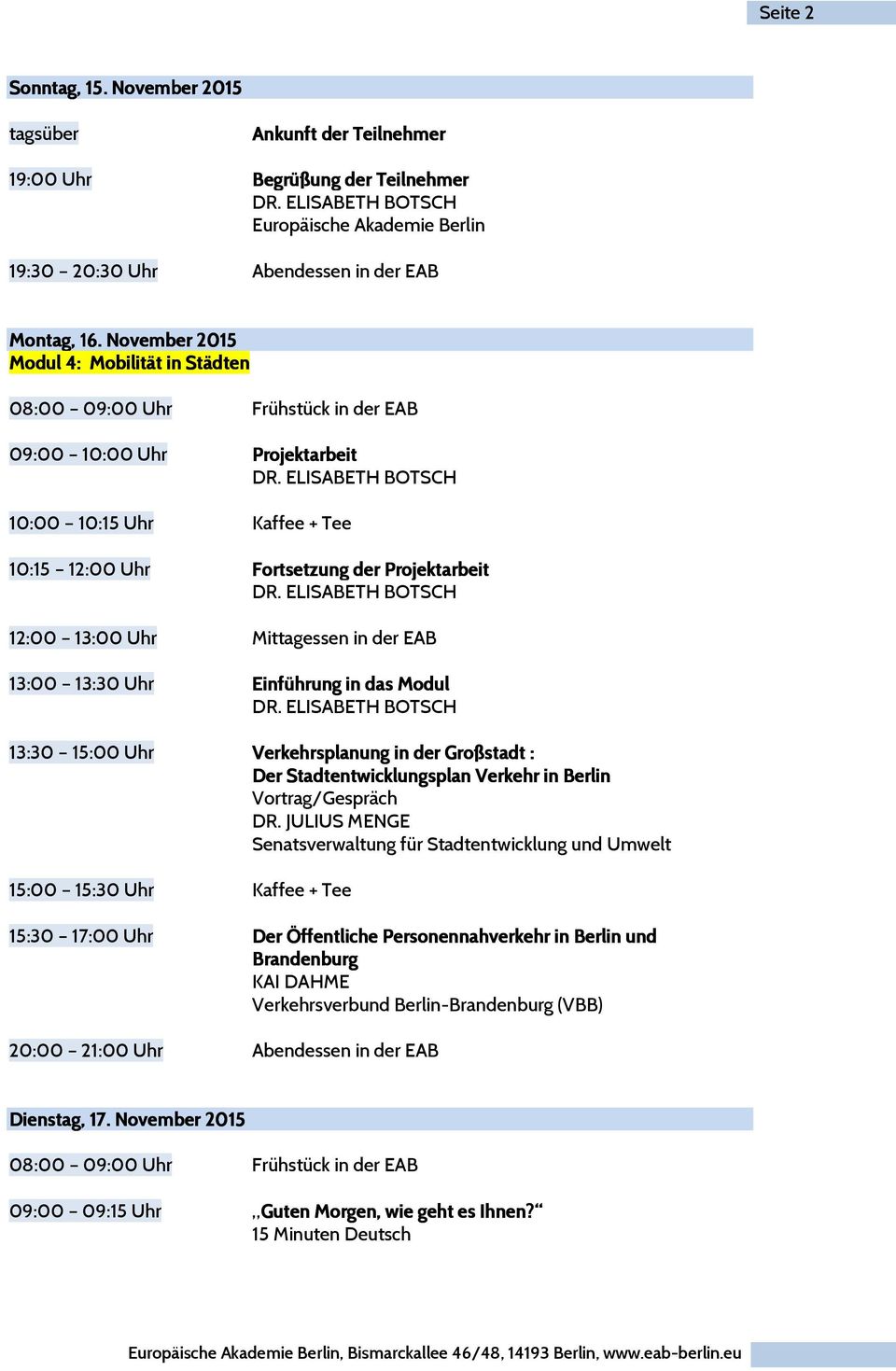 Uhr Einführung in das Modul 13:30 15:00 Uhr Verkehrsplanung in der Großstadt : Der Stadtentwicklungsplan Verkehr in Berlin DR.