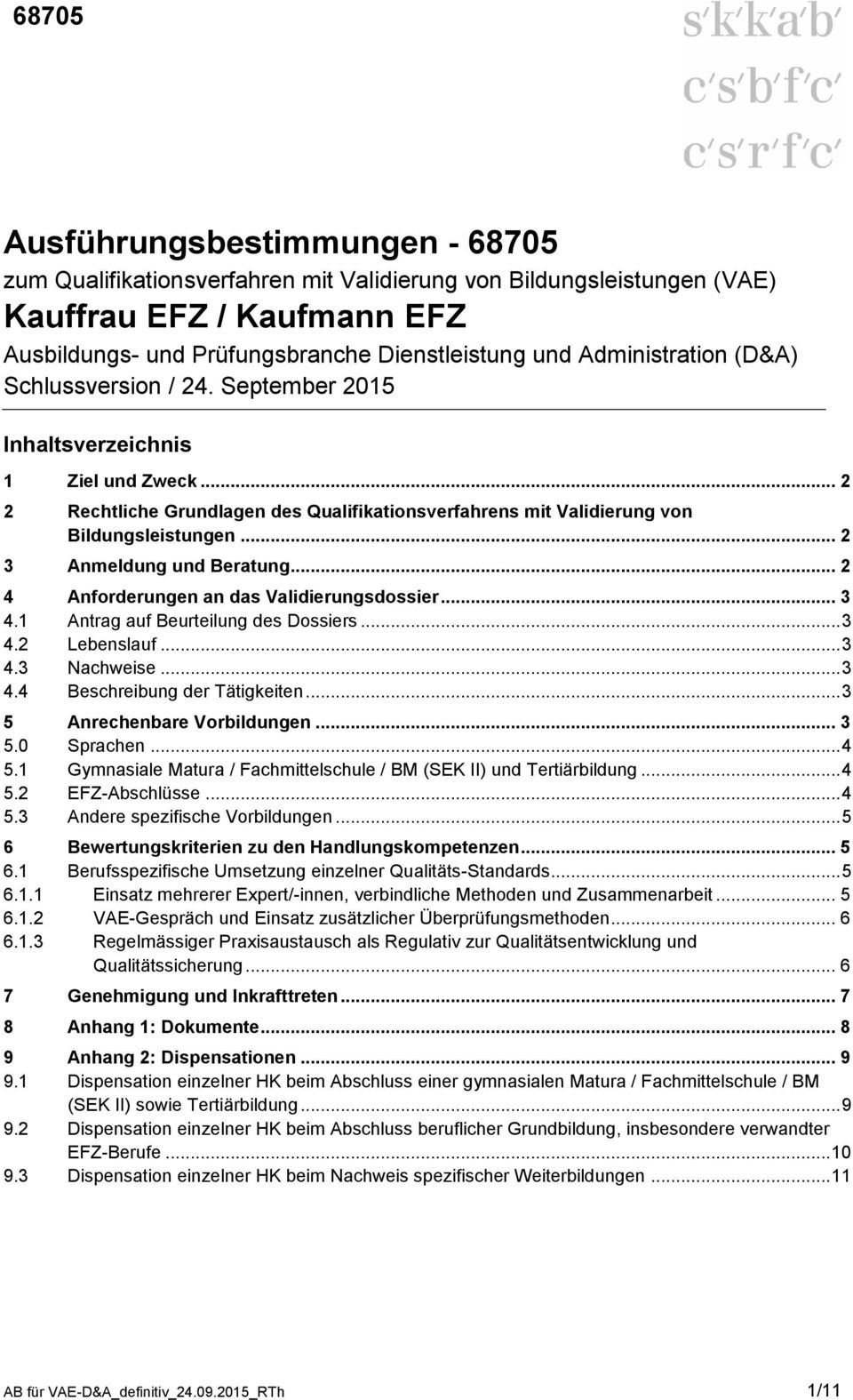 1 Antrag auf Beurteilung des Dossiers... 3 4.2 Lebenslauf... 3 4.3 Nachweise... 3 4.4 Beschreibung der Tätigkeiten... 3 5 Anrechenbare Vorbildungen... 3 5.0 Sprachen... 4 5.