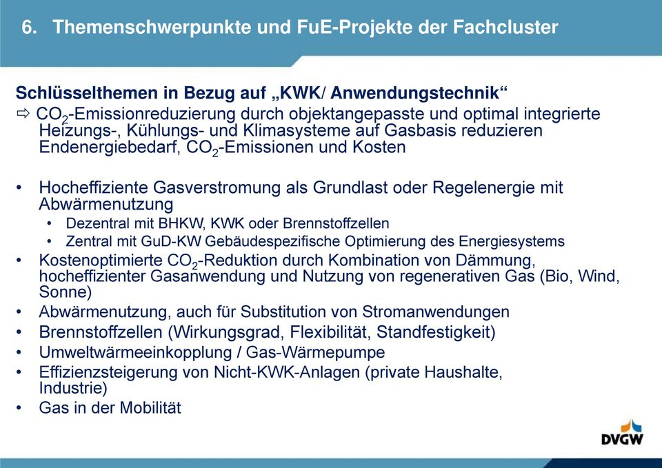Abwärmenutzung (KWK) 2 -Emissionen und Kosten Hocheffiziente Gasverstromung als Grundlast oder Regelenergie mit Abwärmenutzung Rückverstromung von PtoG über dezentrale KWK Dezentral mit BHKW, KWK