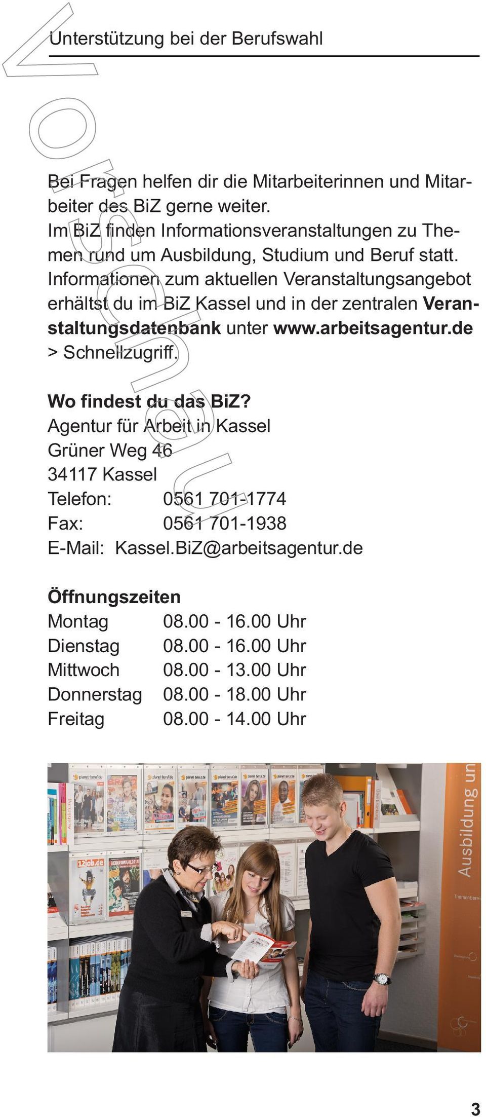 Informationen zum aktuellen Veranstaltungsangebot erhältst du im BiZ Kassel und in der zentralen Veranstaltungsdatenbank unter www.arbeitsagentur.de > Schnellzugriff. Wo findest du das BiZ?