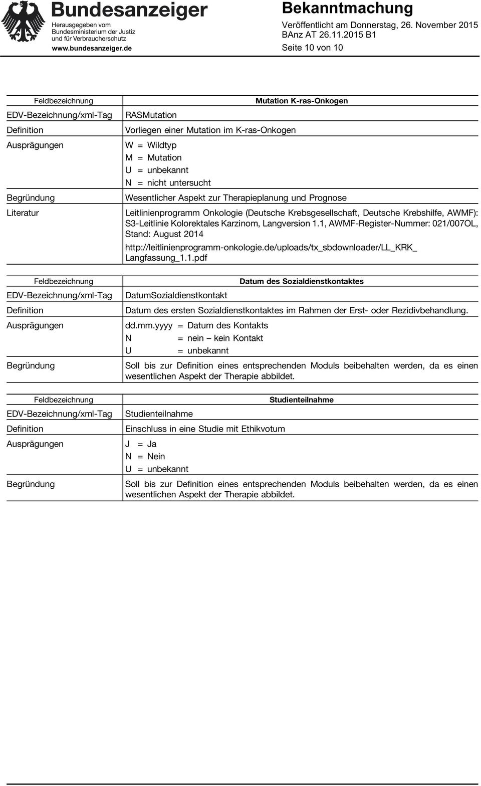 yyyy = Datum des Kontakts N = nein kein Kontakt = unbekannt Soll bis zur eines entsprechenden Moduls beibehalten werden, da es einen wesentlichen Aspekt der Therapie abbildet.