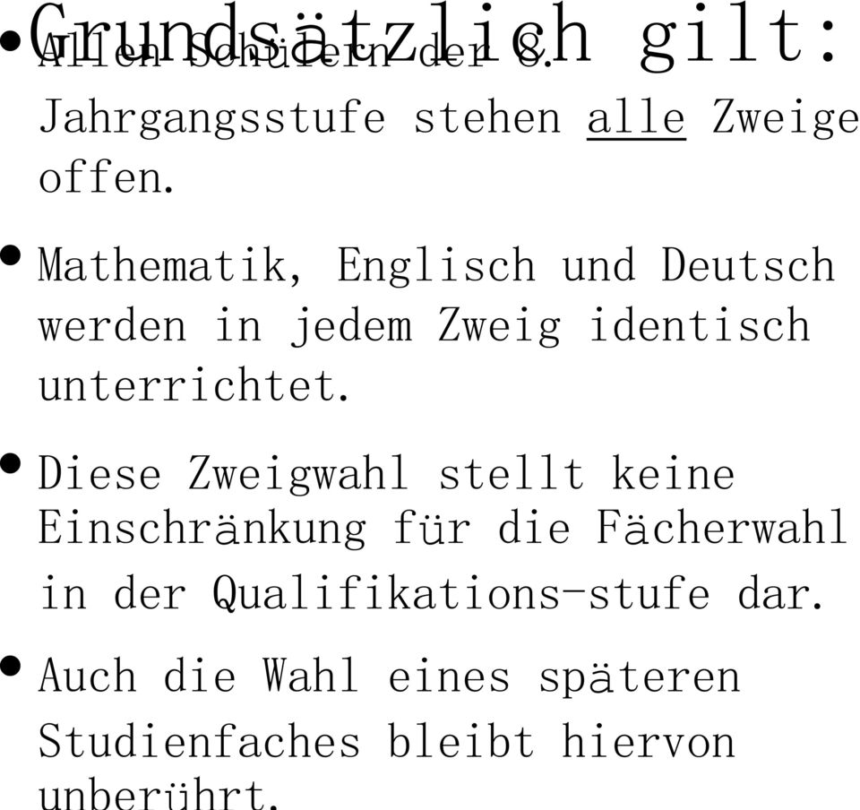Mathematik, Englisch und Deutsch werden in jedem Zweig identisch unterrichtet.