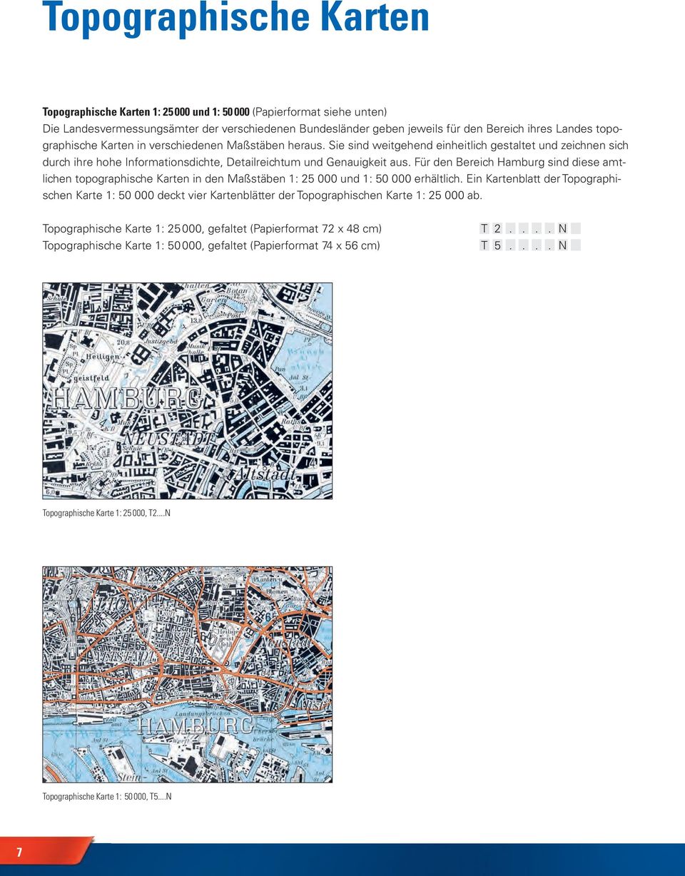 Für den Bereich Hamburg sind diese amtlichen topographische Karten in den Maßstäben 1: 25 000 und 1: 50 000 erhältlich.