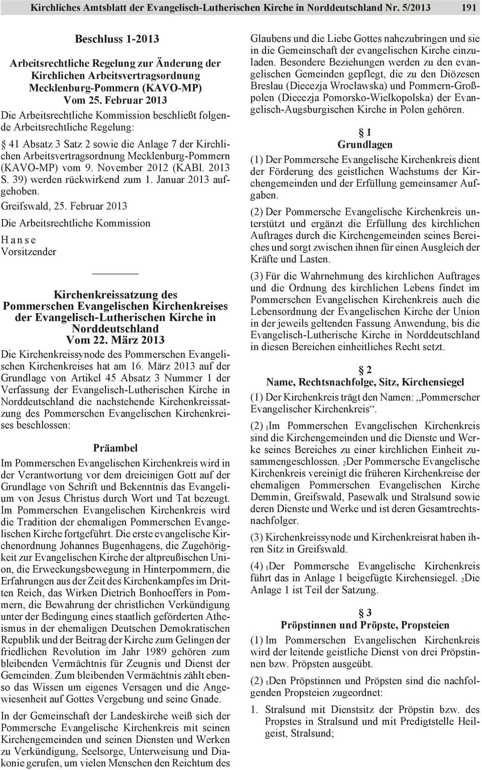 Februar 2013 Die Arbeitsrechtliche Kommission beschließt folgende Arbeitsrechtliche Regelung: 41 Absatz 3 Satz 2 sowie die Anlage 7 der Kirchlichen Arbeitsvertragsordnung Mecklenburg-Pommern