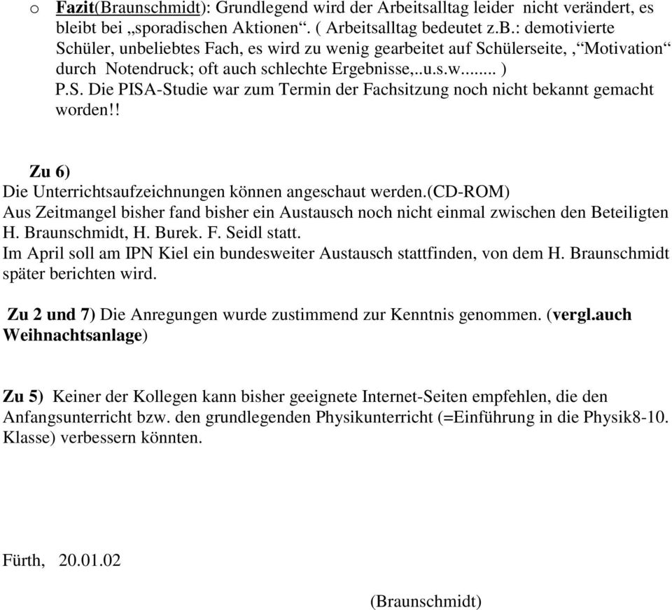 (cd-rom) Aus Zeitmangel bisher fand bisher ein Austausch noch nicht einmal zwischen den Beteiligten H. Braunschmidt, H. Burek. F. Seidl statt.