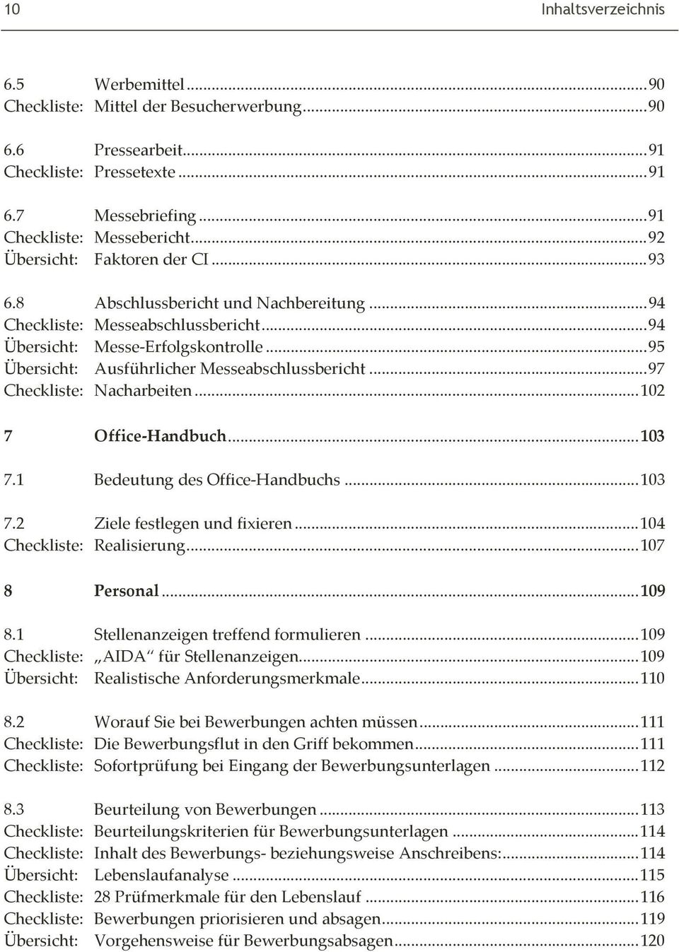 .. 95 Übersicht: Ausführlicher Messeabschlussbericht... 97 Checkliste: Nacharbeiten... 102 7 Office-Handbuch... 103 7.1 Bedeutung des Office-Handbuchs... 103 7.2 Ziele festlegen und fixieren.