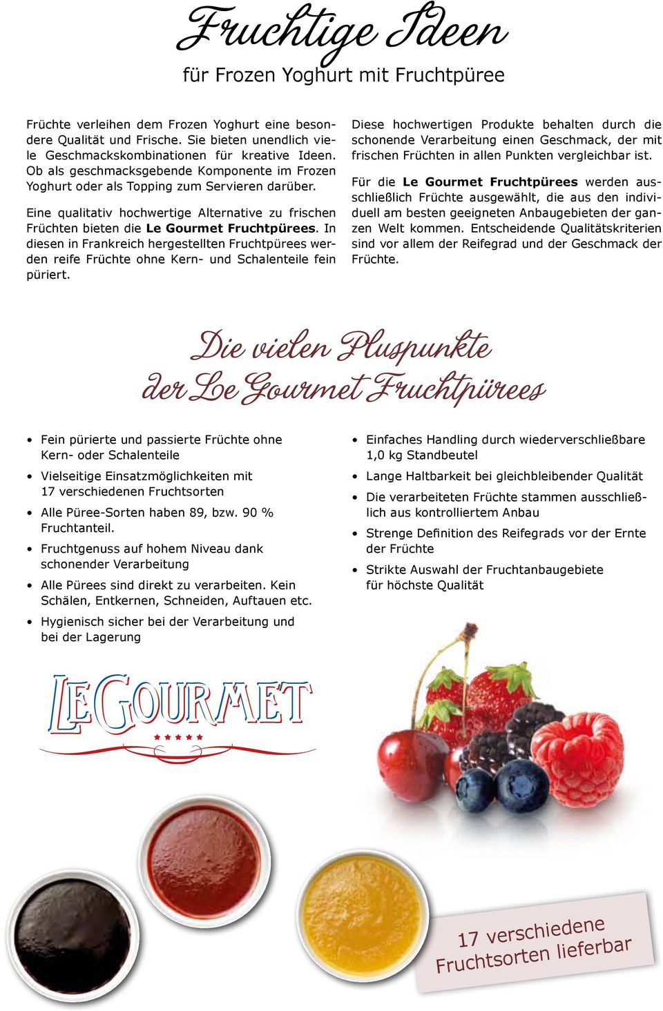 In diesen in Frankreich hergestellten Fruchtpürees werden reife Früchte ohne Kern- und Schalenteile fein püriert.