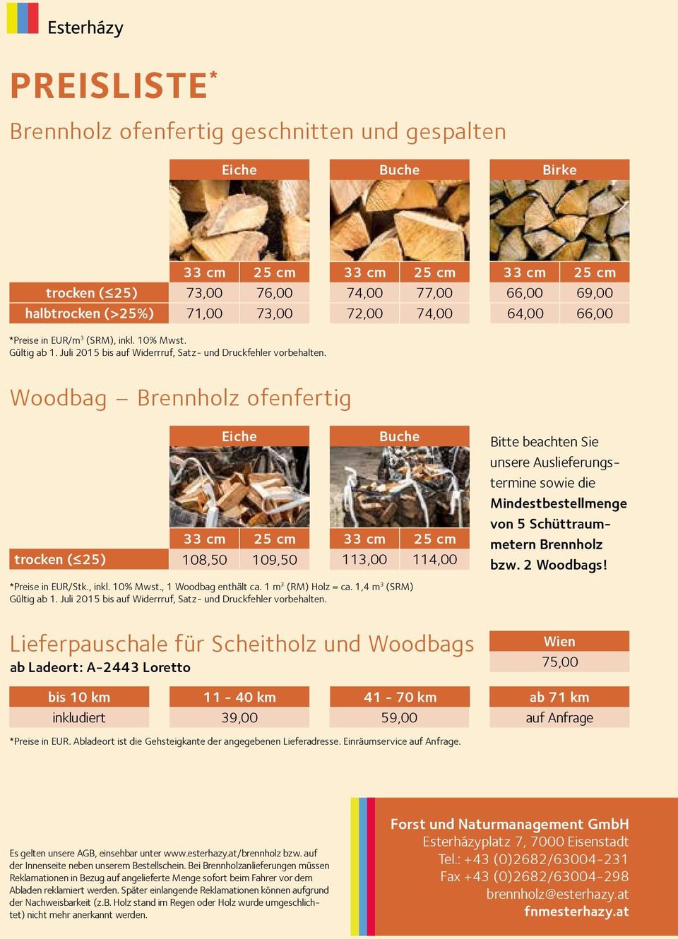 Woodbag Brennholz ofenfertig trocken ( 25) Lieferpauschale für Scheitholz und Woodbags ab Ladeort: A-2443 Loretto 108,50 109,50 113,00 Buche *Preise in EUR/Stk., inkl. 10% Mwst., 1 Woodbag enthält ca.
