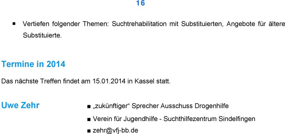 Termine in 2014 Das nächste Treffen findet am 15.01.2014 in Kassel statt.