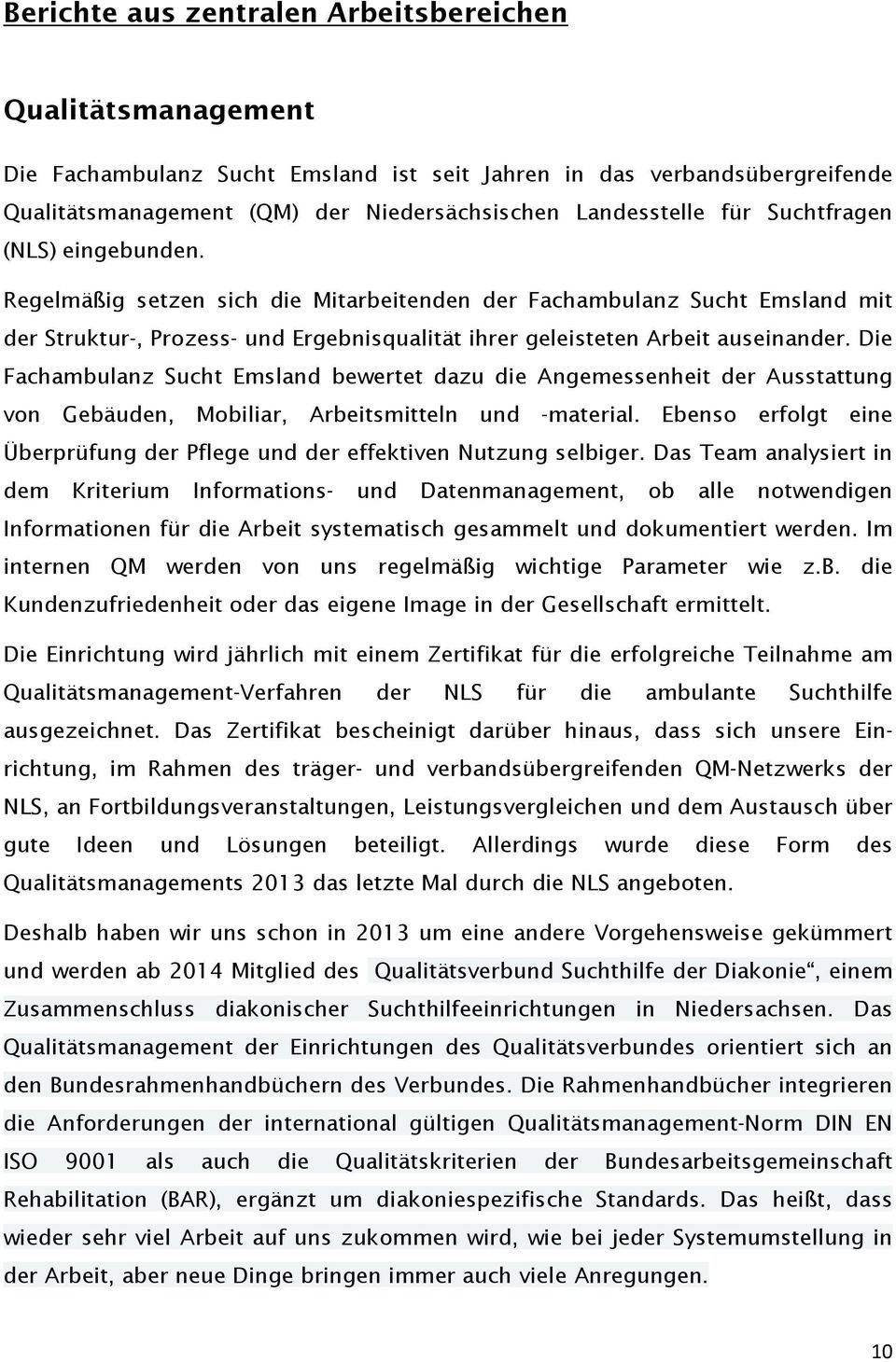 Die Fachambulanz Sucht Emsland bewertet dazu die Angemessenheit der Ausstattung von Gebäuden, Mobiliar, Arbeitsmitteln und -material.