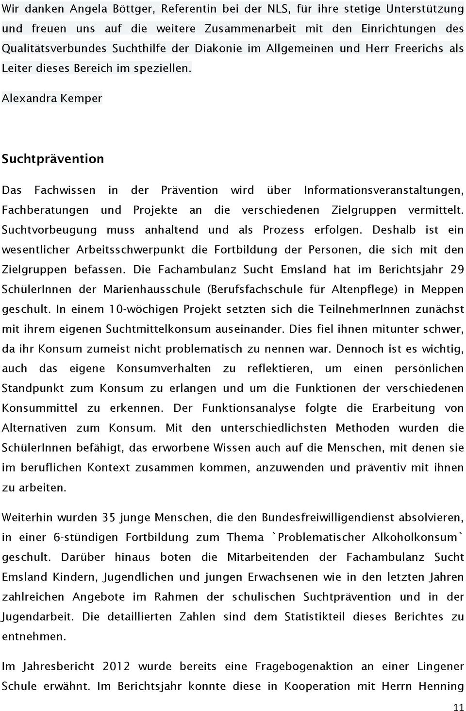 Alexandra Kemper Suchtprävention Das Fachwissen in der Prävention wird über Informationsveranstaltungen, Fachberatungen und Projekte an die verschiedenen Zielgruppen vermittelt.