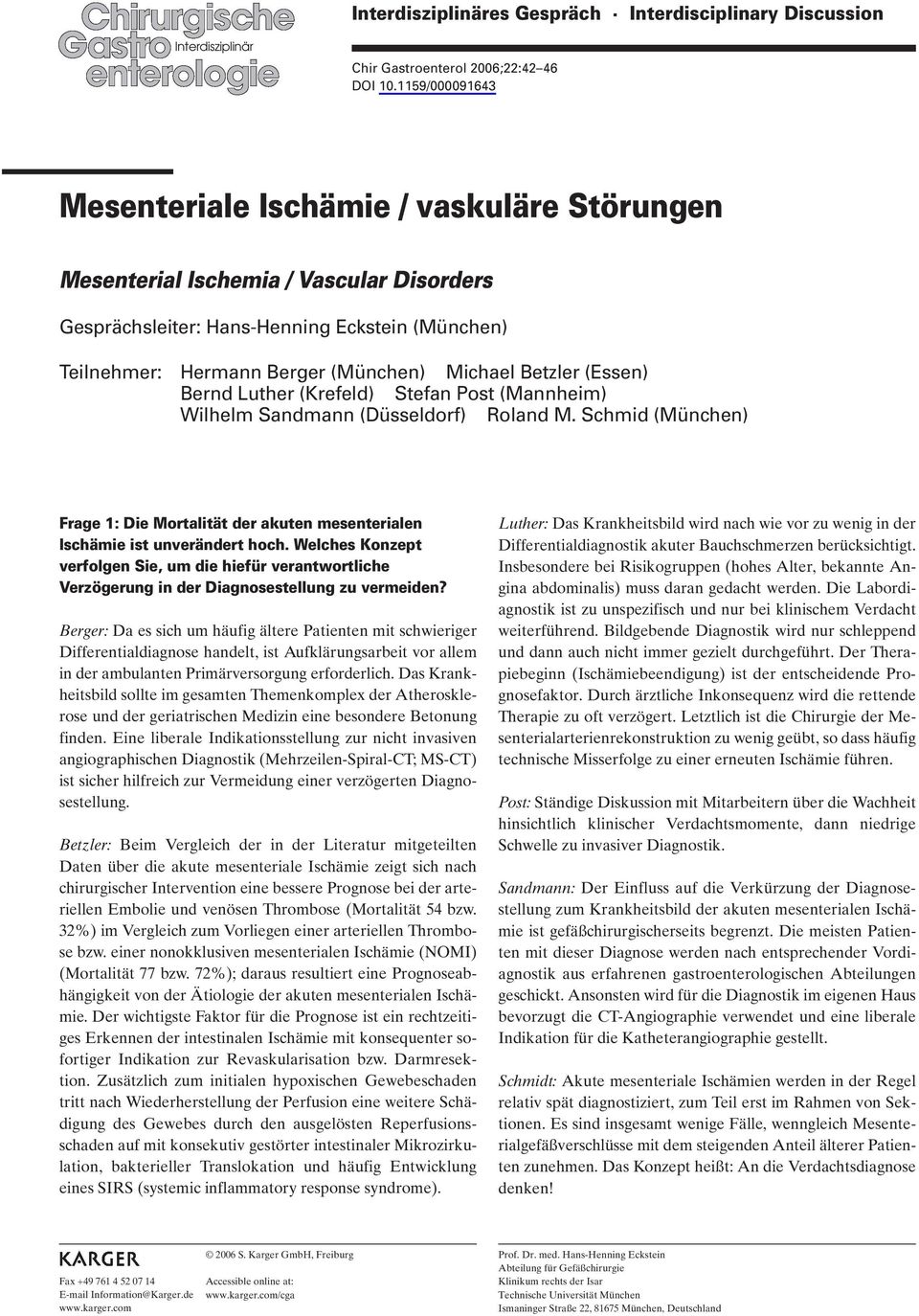 Betzler (Essen) Bernd Luther (Krefeld) Stefan Post (Mannheim) Wilhelm Sandmann (Düsseldorf) Roland M. Schmid (München) Frage 1: Die Mortalität der akuten mesenterialen Ischämie ist unverändert hoch.