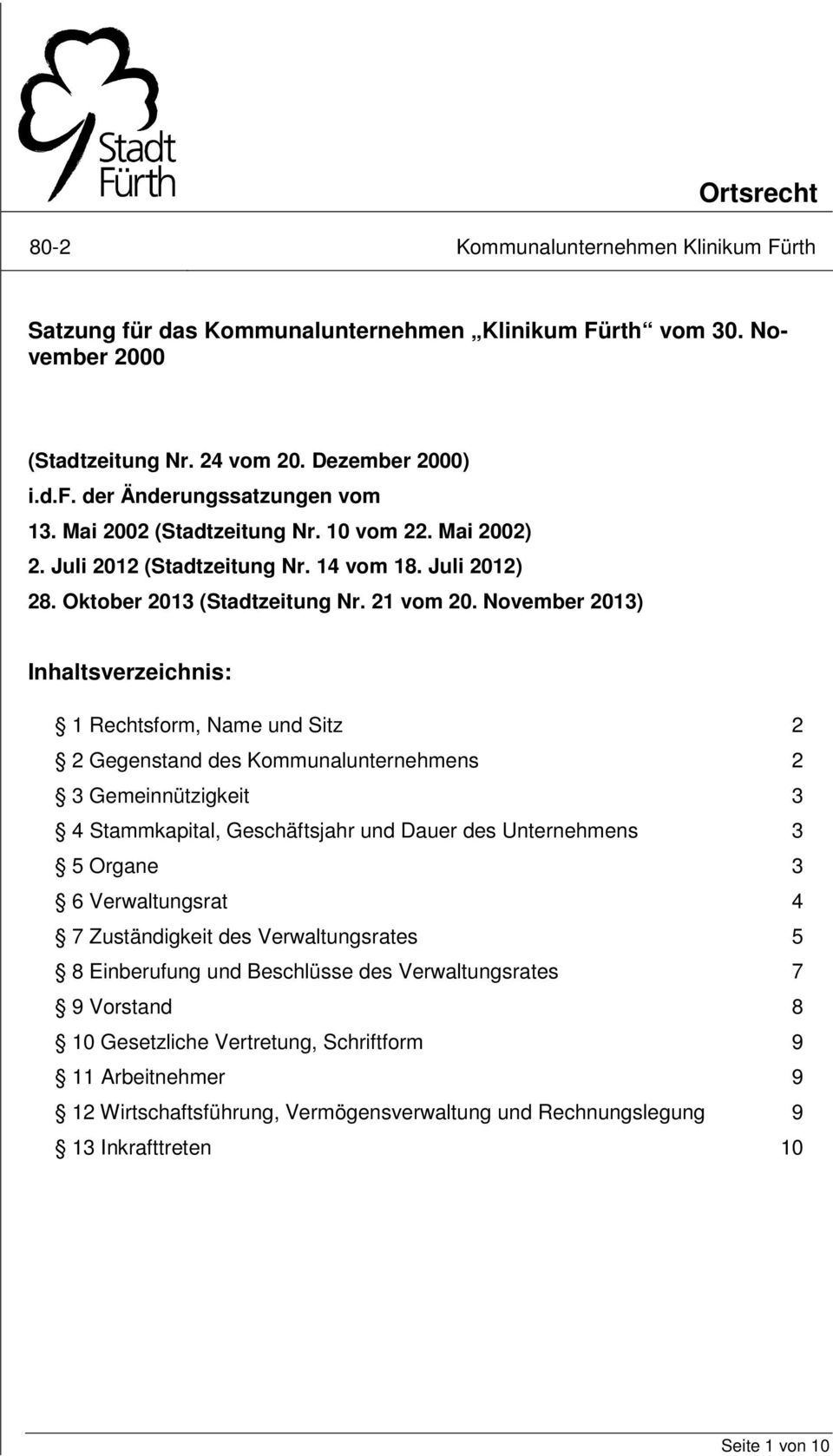 November 2013) Inhaltsverzeichnis: 1 Rechtsform, Name und Sitz 2 2 Gegenstand des Kommunalunternehmens 2 3 Gemeinnützigkeit 3 4 Stammkapital, Geschäftsjahr und Dauer des Unternehmens 3 5 Organe