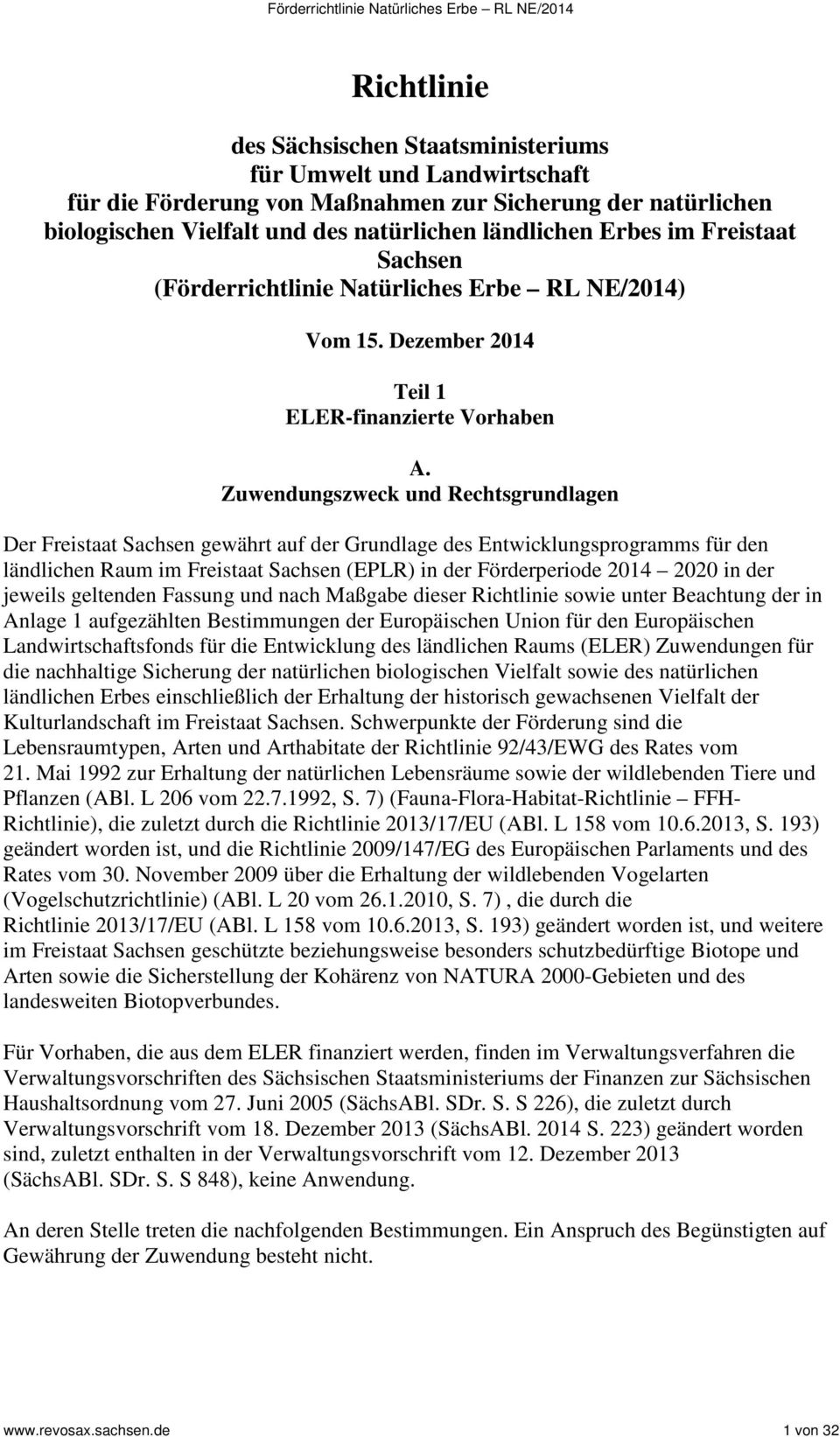 Zuwendungszweck und Rechtsgrundlagen Der Freistaat Sachsen gewährt auf der Grundlage des Entwicklungsprogramms für den ländlichen Raum im Freistaat Sachsen (EPLR) in der Förderperiode 2014 2020 in