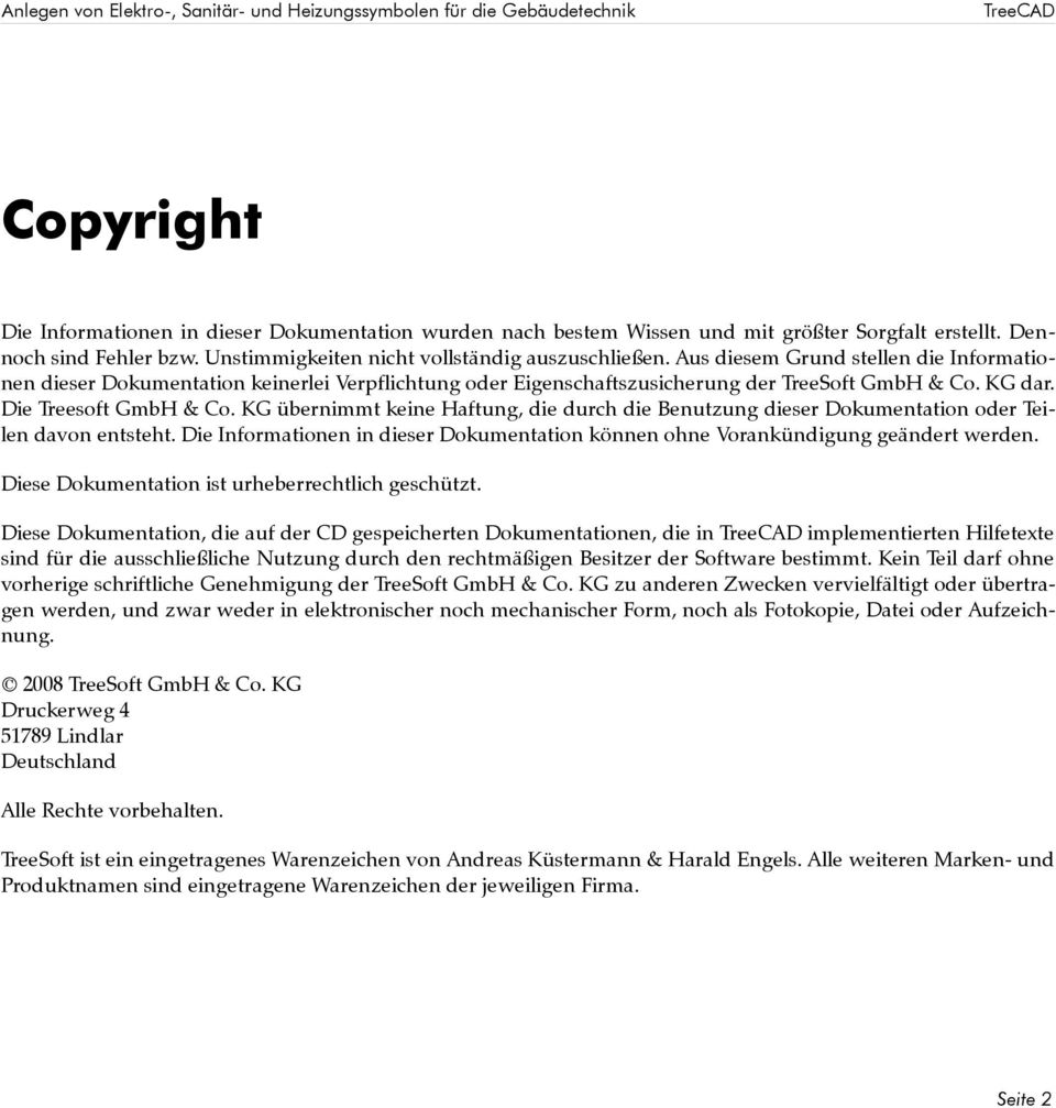 Aus diesem Grund stellen die Informationen dieser Dokumentation keinerlei Verpflichtung oder Eigenschaftszusicherung der TreeSoft GmbH & Co. KG dar. Die Treesoft GmbH & Co.