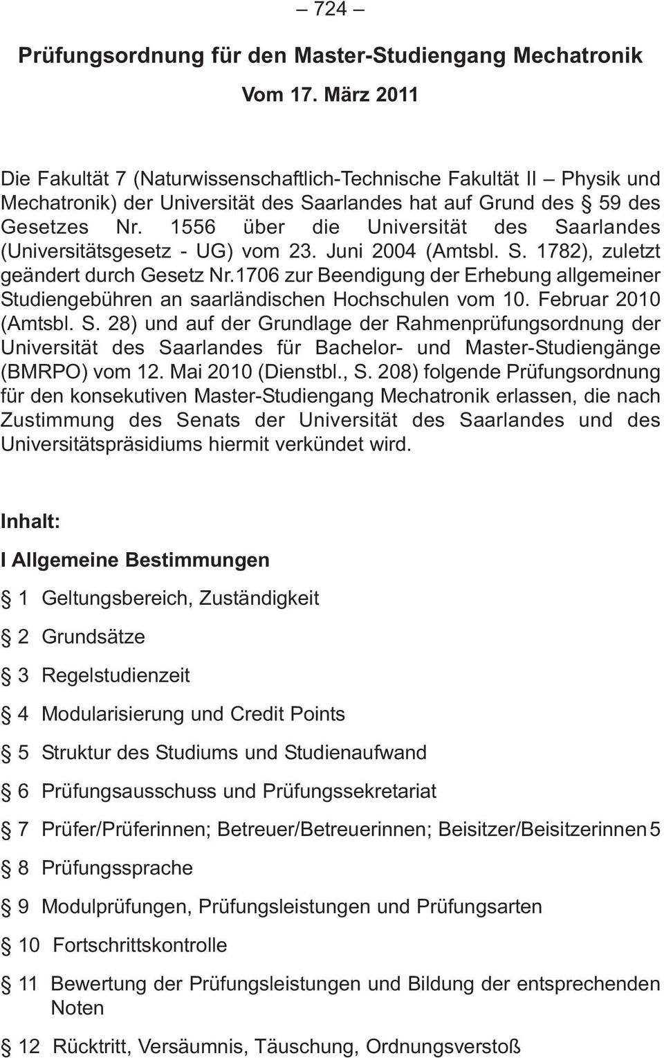 1556 über die Universität des Saarlandes (Universitätsgesetz - UG) vom 23. Juni 2004 (Amtsbl. S. 1782), zuletzt geändert durch Gesetz Nr.