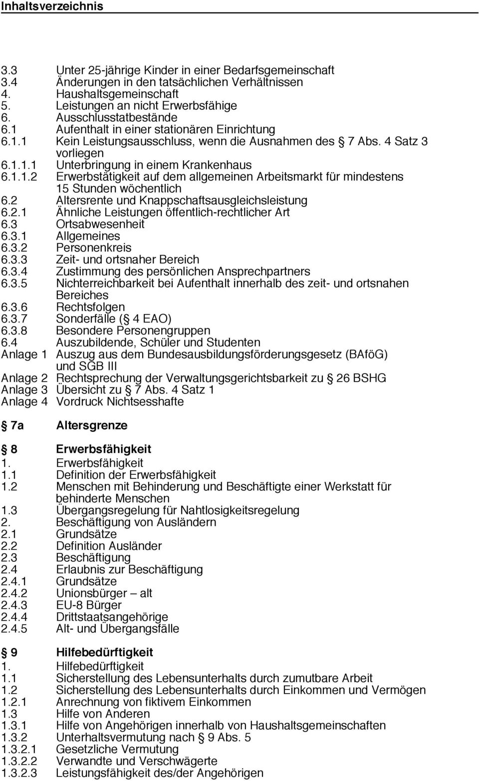 2 Altersrente und Knappschaftsausgleichsleistung 6.2.1 Ähnliche Leistungen öffentlich-rechtlicher Art 6.3 Ortsabwesenheit 6.3.1 Allgemeines 6.3.2 Personenkreis 6.3.3 Zeit- und ortsnaher Bereich 6.3.4 Zustimmung des persönlichen Ansprechpartners 6.