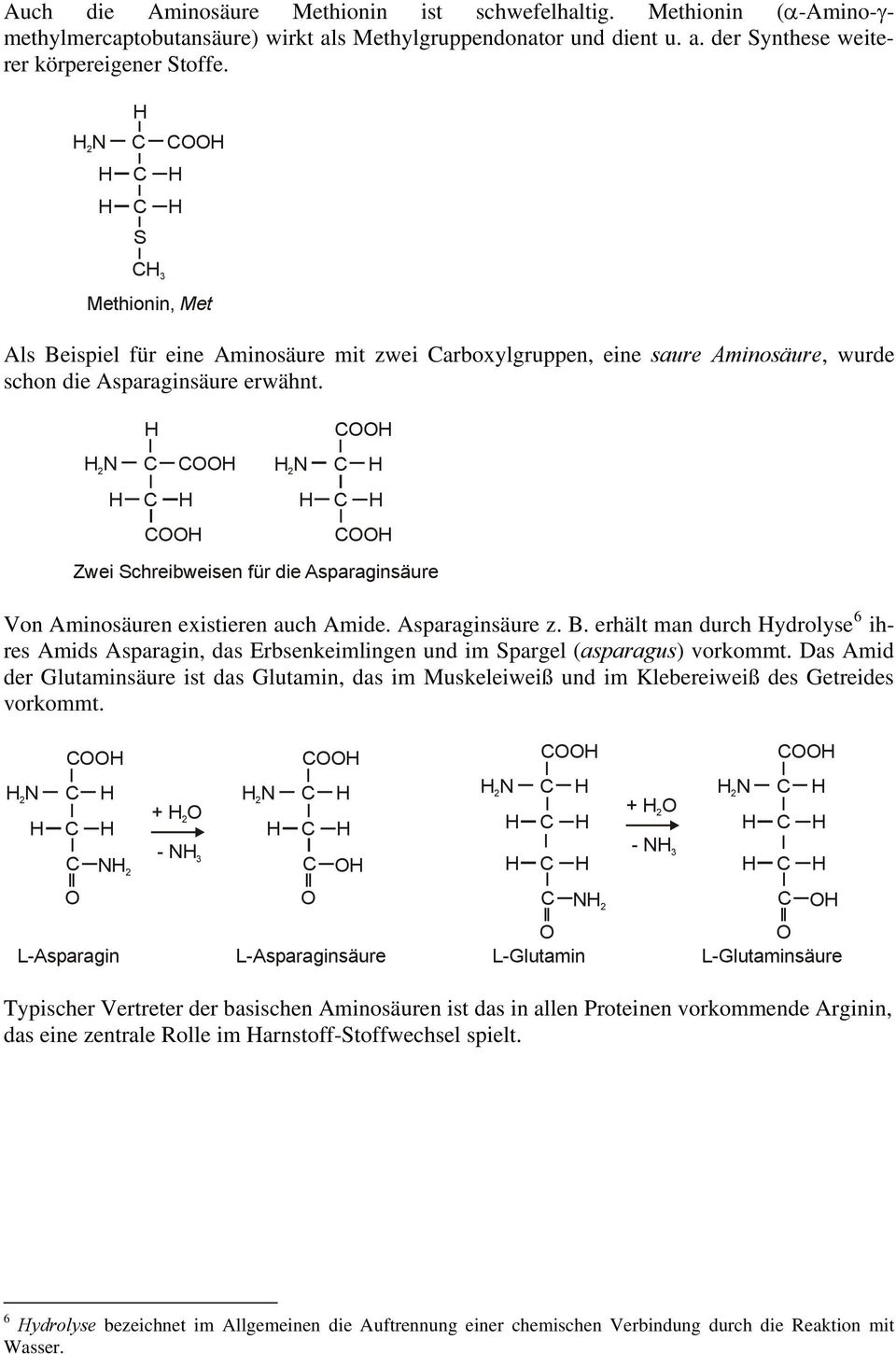N N Zwei Schreibweisen für die Asparaginsäure Von Aminosäuren existieren auch Amide. Asparaginsäure z. B.