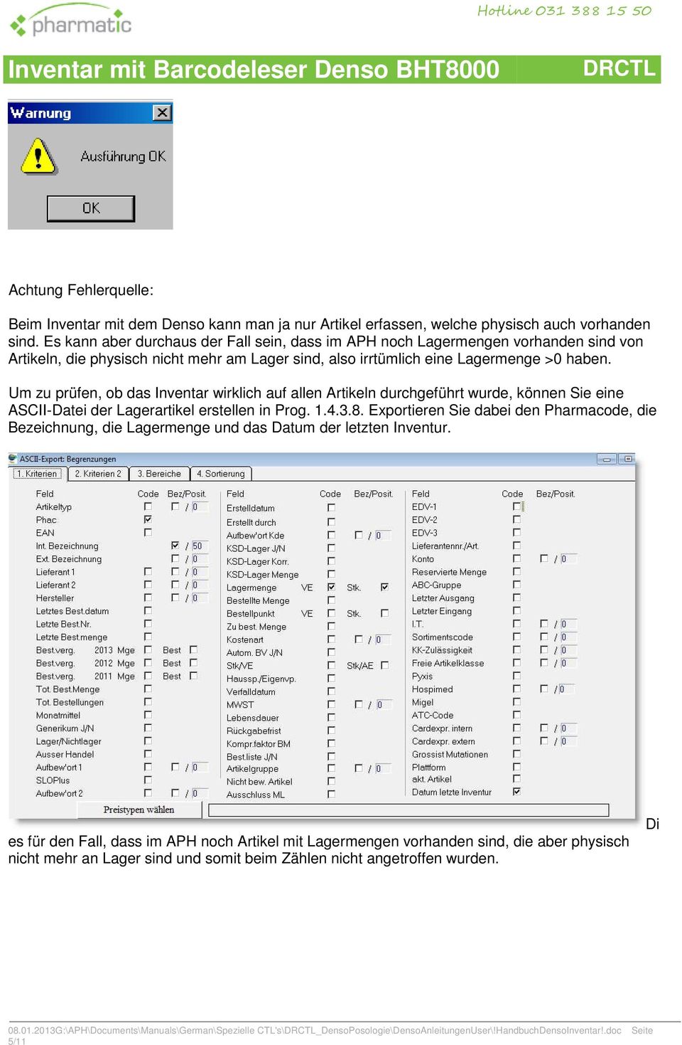 Um zu prüfen, ob das Inventar wirklich auf allen Artikeln durchgeführt wurde, können Sie eine ASCII-Datei der Lagerartikel erstellen in Prog. 1.4.3.8.