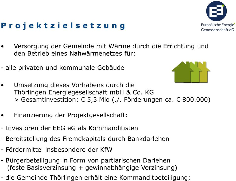 000) Finanzierung der Projektgesellschaft: - Investoren der EEG eg als Kommanditisten - Bereitstellung des Fremdkapitals durch Bankdarlehen - Fördermittel