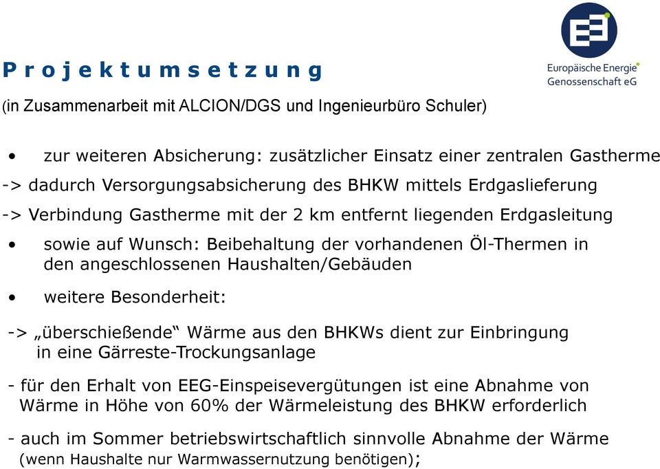 angeschlossenen Haushalten/Gebäuden weitere Besonderheit: -> überschießende Wärme aus den BHKWs dient zur Einbringung in eine Gärreste-Trockungsanlage - für den Erhalt von