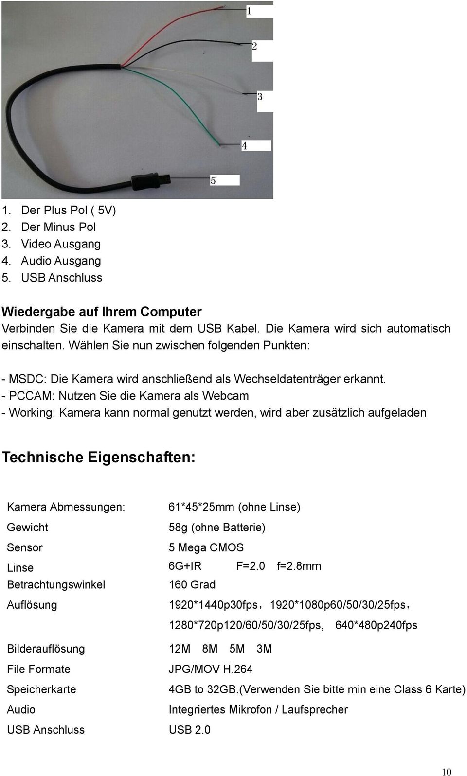 - PCCAM: Nutzen Sie die Kamera als Webcam - Working: Kamera kann normal genutzt werden, wird aber zusätzlich aufgeladen Technische Eigenschaften: Kamera Abmessungen: Gewicht 61*45*25mm (ohne Linse)