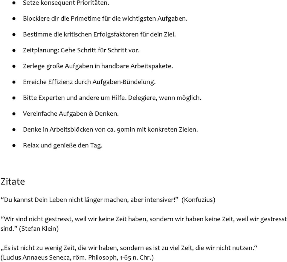 Denke in Arbeitsblöcken von ca. 90min mit konkreten Zielen. Relax und genieße den Tag. Zitate Du kannst Dein Leben nicht länger machen, aber intensiver!