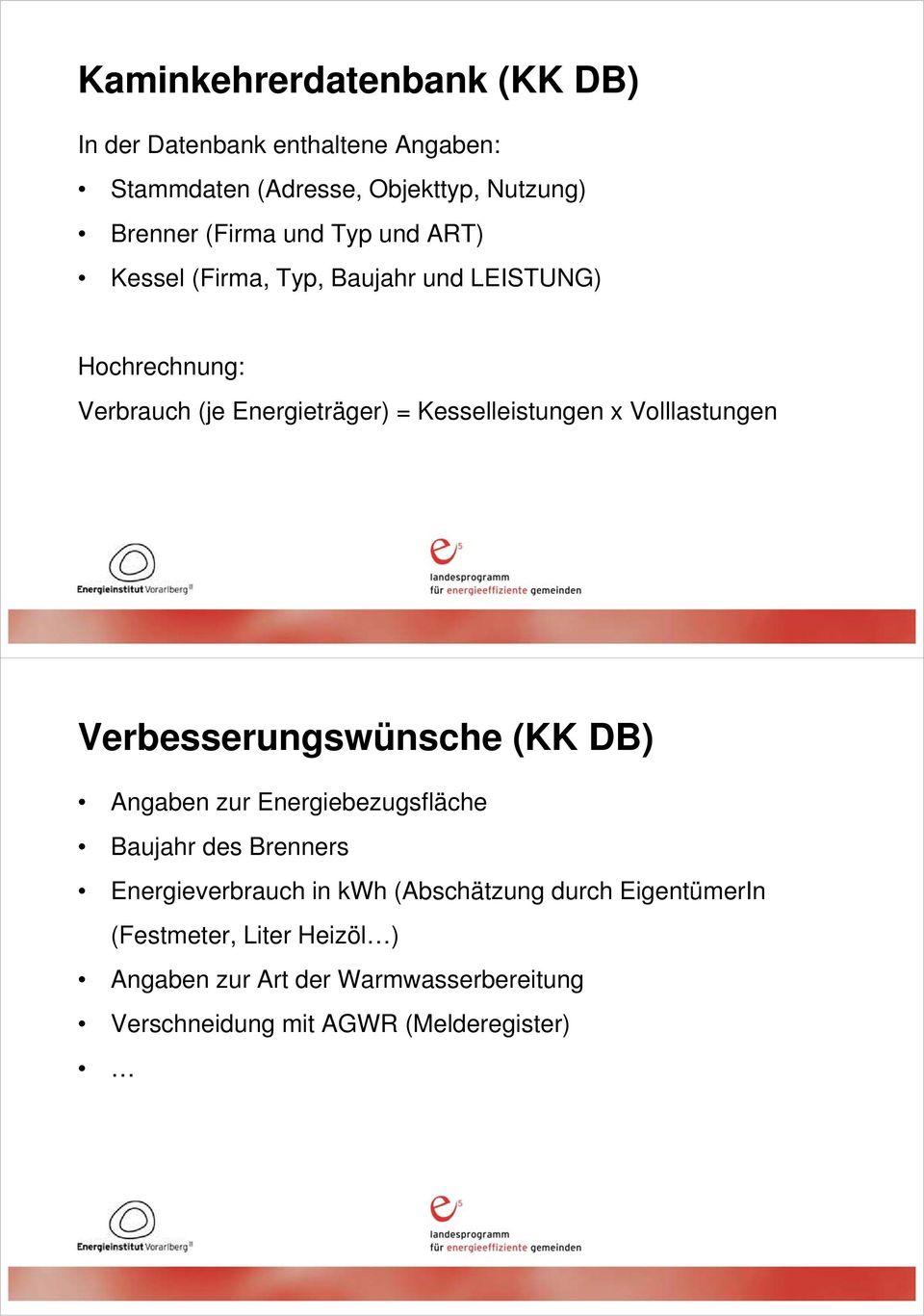 Volllastungen Verbesserungswünsche (KK DB) Angaben zur Energiebezugsfläche Baujahr des Brenners Energieverbrauch in kwh