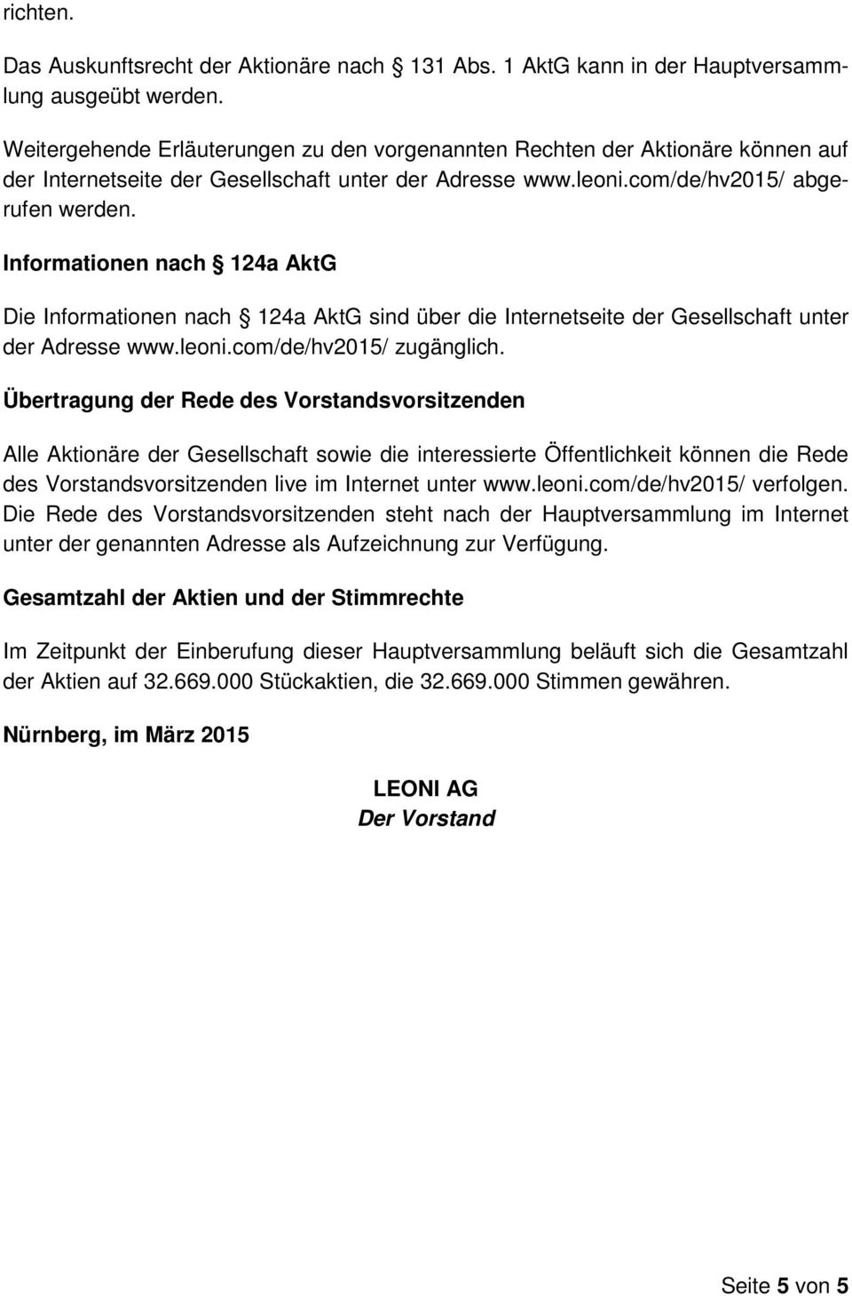 Informationen nach 124a AktG Die Informationen nach 124a AktG sind über die Internetseite der Gesellschaft unter der Adresse www.leoni.com/de/hv2015/ zugänglich.