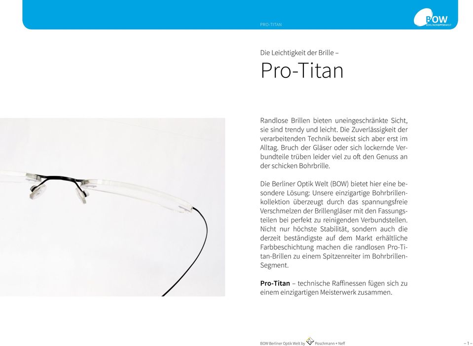 Die Berliner Optik Welt (BOW) bietet hier eine besondere Lösung: Unsere einzigartige Bohrbrillenkollektion überzeugt durch das spannungsfreie Verschmelzen der Brillengläser mit den Fassungsteilen bei