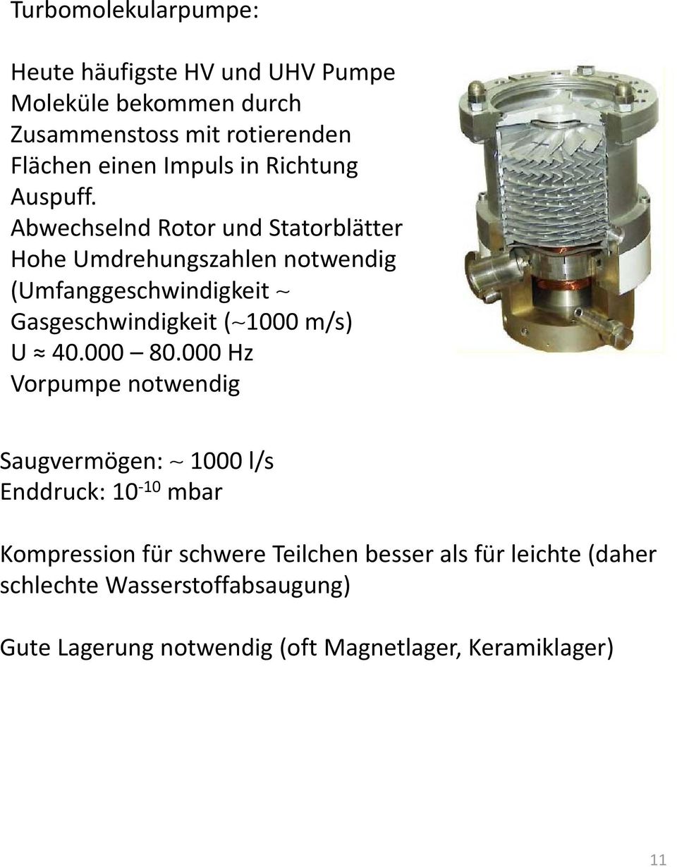 Abwechselnd Rotor und Statorblätter Hohe Umdrehungszahlen notwendig (Umfanggeschwindigkeit Gasgeschwindigkeit ( 1000 m/s) U 40.