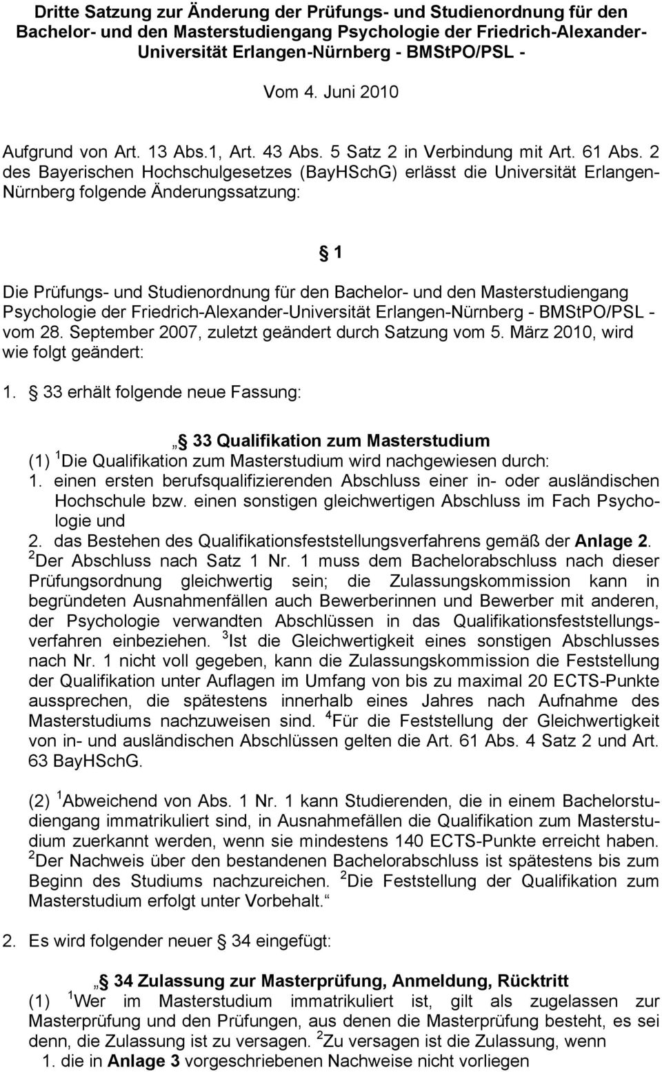2 des Bayerischen Hochschulgesetzes (BayHSchG) erlässt die Universität Erlangen- Nürnberg folgende Änderungssatzung: 1 Die Prüfungs- und Studienordnung für den Bachelor- und den Masterstudiengang