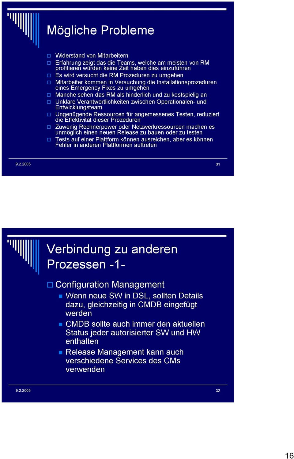 Operationalen- und Entwicklungsteam Ungenügende Ressourcen für angemessenes Testen, reduziert die Effektivität dieser Prozeduren Zuwenig Rechnerpower oder Netzwerkressourcen machen es unmöglich einen