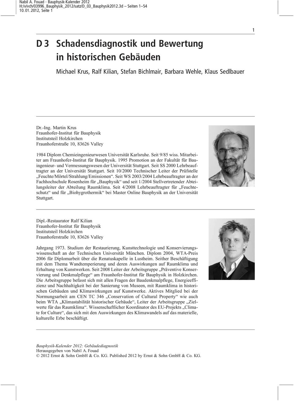 Mitarbeiter am Fraunhofer-Institut für Bauphysik. 1995 Promotion an der Fakultät für Bauingenieur- und Vermessungswesen der Universität Stuttgart.