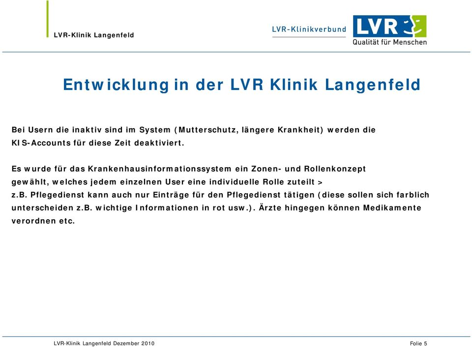 Es wurde für das Krankenhausinformationssystem ein Zonen- und Rollenkonzept gewählt, welches jedem einzelnen User eine individuelle Rolle