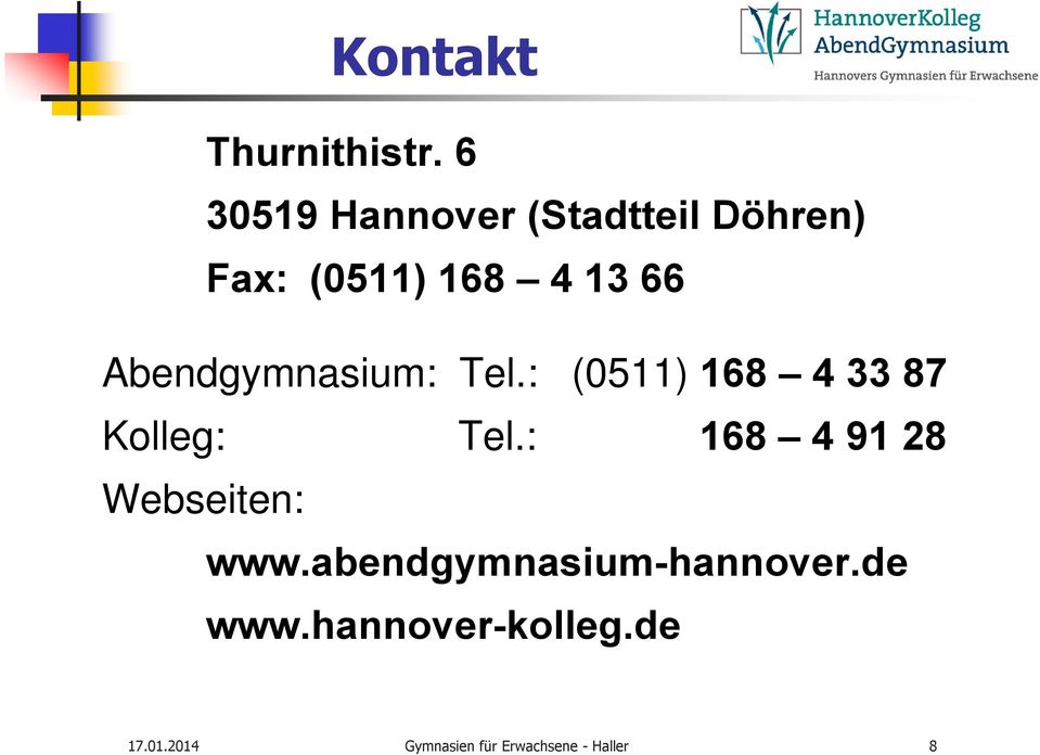 Abendgymnasium: Tel.: (0511) 168 4 33 87 Kolleg: Tel.