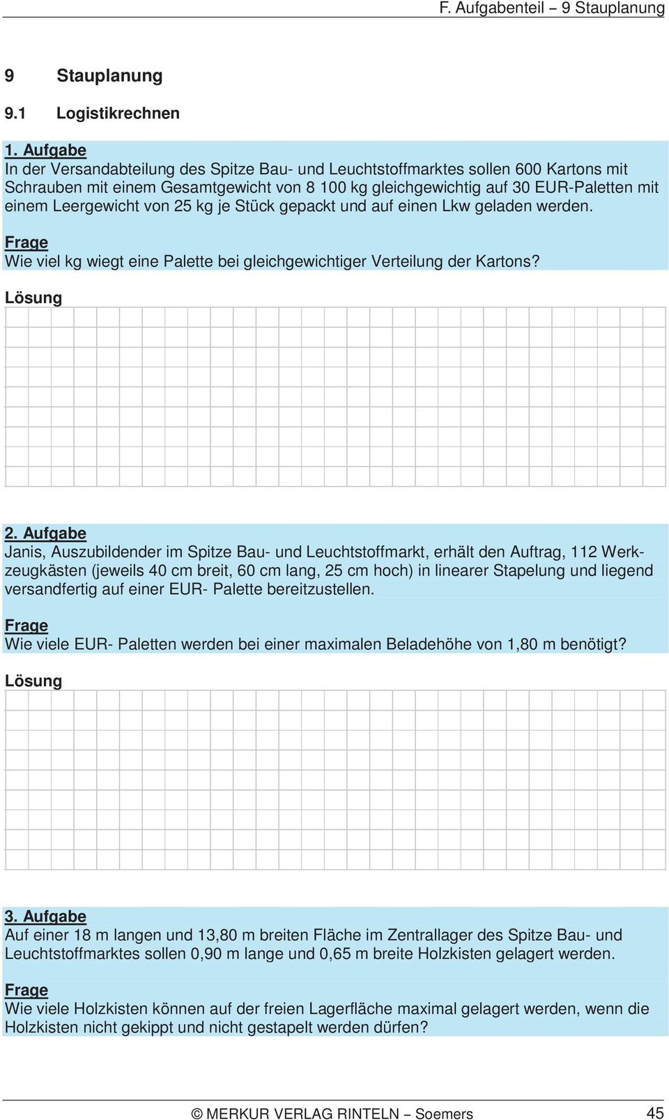 von 25 kg je Stück gepackt und auf einen Lkw geladen werden. Frage Wie viel kg wiegt eine Palette bei gleichgewichtiger Verteilung der Kartons? Lösung 2.