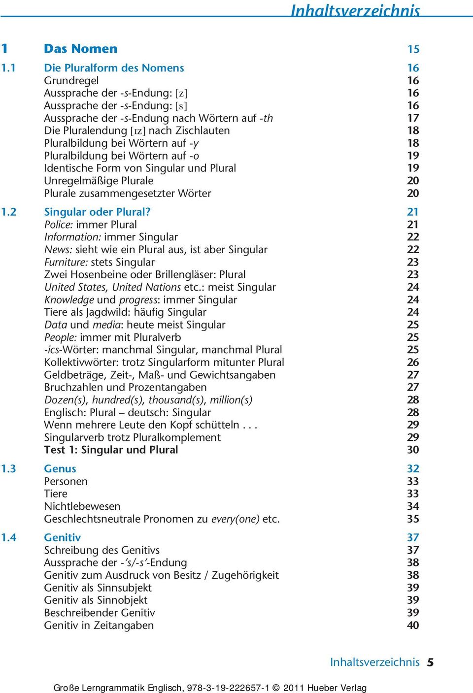 Pluralbildung bei Wörtern auf -y 18 Pluralbildung bei Wörtern auf -o 19 Identische Form von Singular und Plural 19 Unregelmäßige Plurale 20 Plurale zusammengesetzter Wörter 20 1.