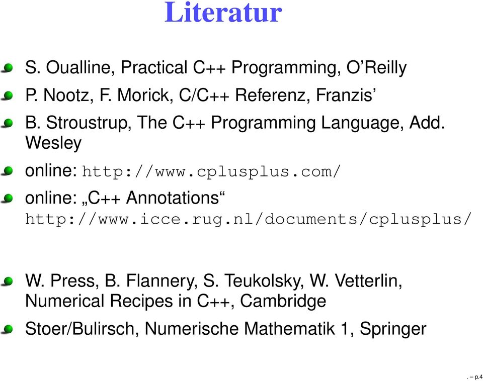 Wesley online: http://www.cplusplus.com/ online: C++ Annotations http://www.icce.rug.
