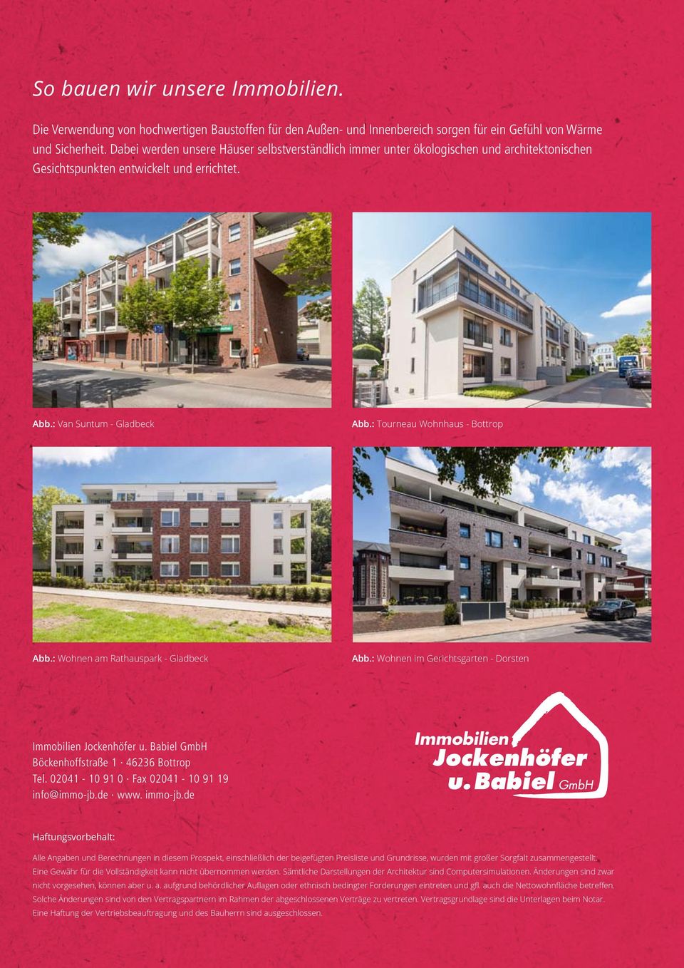 : Tourneau Wohnhaus - Bottrop Abb.: Wohnen am Rathauspark - Gladbeck Abb.: Wohnen im Gerichtsgarten - Dorsten Immobilien Jockenhöfer u. Babiel GmbH Böckenhoffstraße 1 46236 Bottrop Tel.