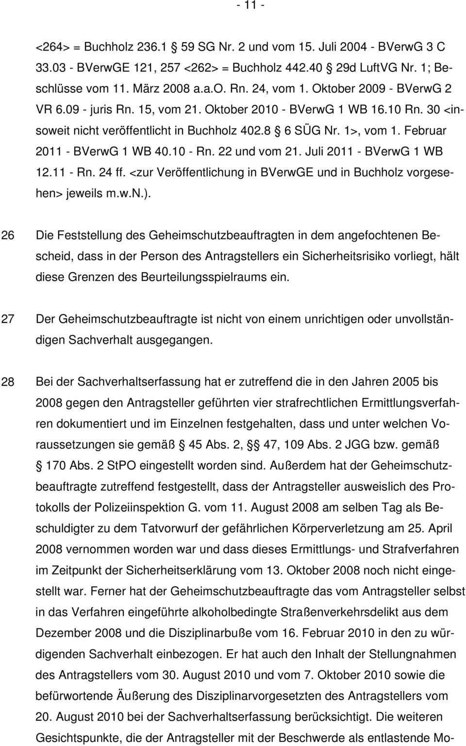 10 - Rn. 22 und vom 21. Juli 2011 - BVerwG 1 WB 12.11 - Rn. 24 ff. <zur Veröffentlichung in BVerwGE und in Buchholz vorgesehen> jeweils m.w.n.).