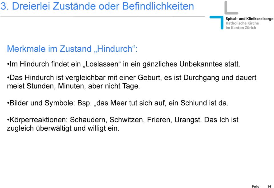 Das Hindurch ist vergleichbar mit einer Geburt, es ist Durchgang und dauert meist Stunden, Minuten, aber nicht