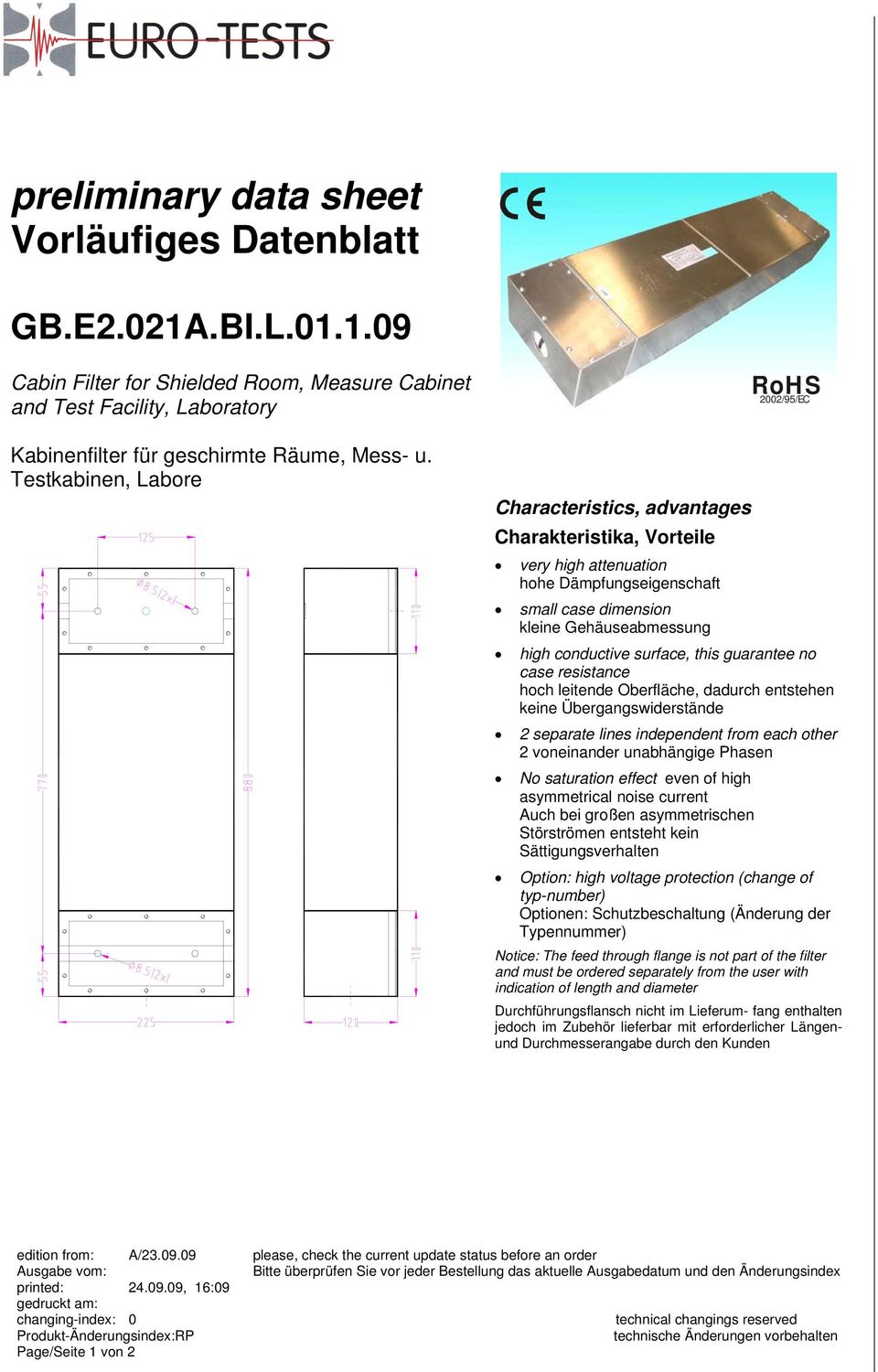 surface, this guarantee no case resistance hoch leitende Oberfläche, dadurch entstehen keine Übergangswiderstände 2 separate lines independent from each other 2 voneinander unabhängige Phasen No