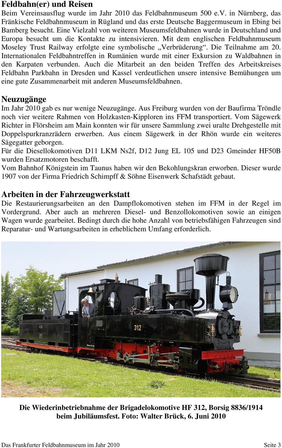 Eine Vielzahl von weiteren Museumsfeldbahnen wurde in Deutschland und Europa besucht um die Kontakte zu intensivieren.