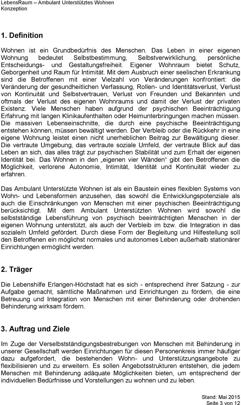 Mit dem Ausbruch einer seelischen Erkrankung sind die Betroffenen mit einer Vielzahl von Veränderungen konfrontiert: die Veränderung der gesundheitlichen Verfassung, Rollen- und Identitätsverlust,