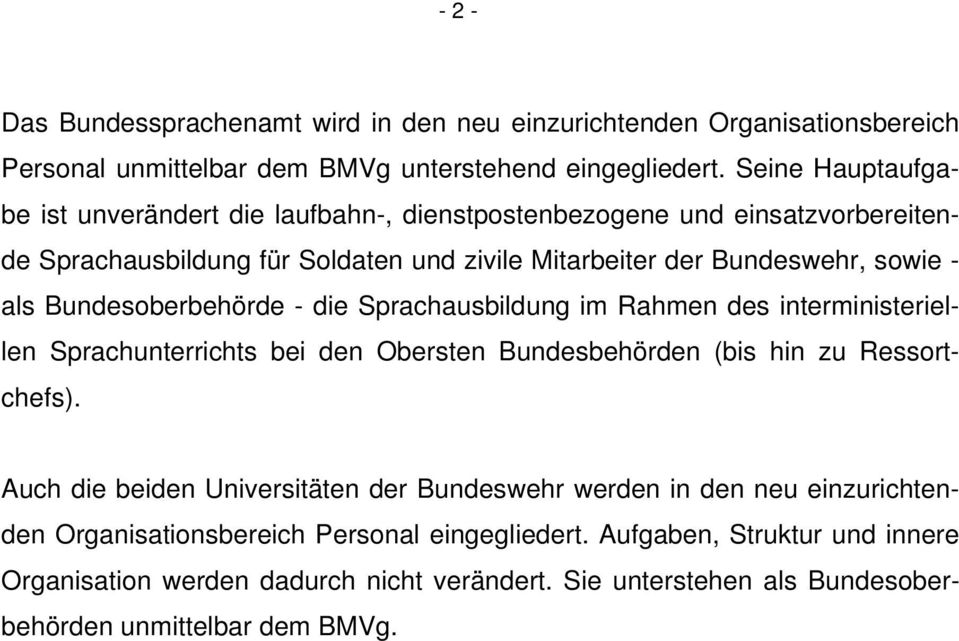 Bundesoberbehörde - die Sprachausbildung im Rahmen des interministeriellen Sprachunterrichts bei den Obersten Bundesbehörden (bis hin zu Ressortchefs).