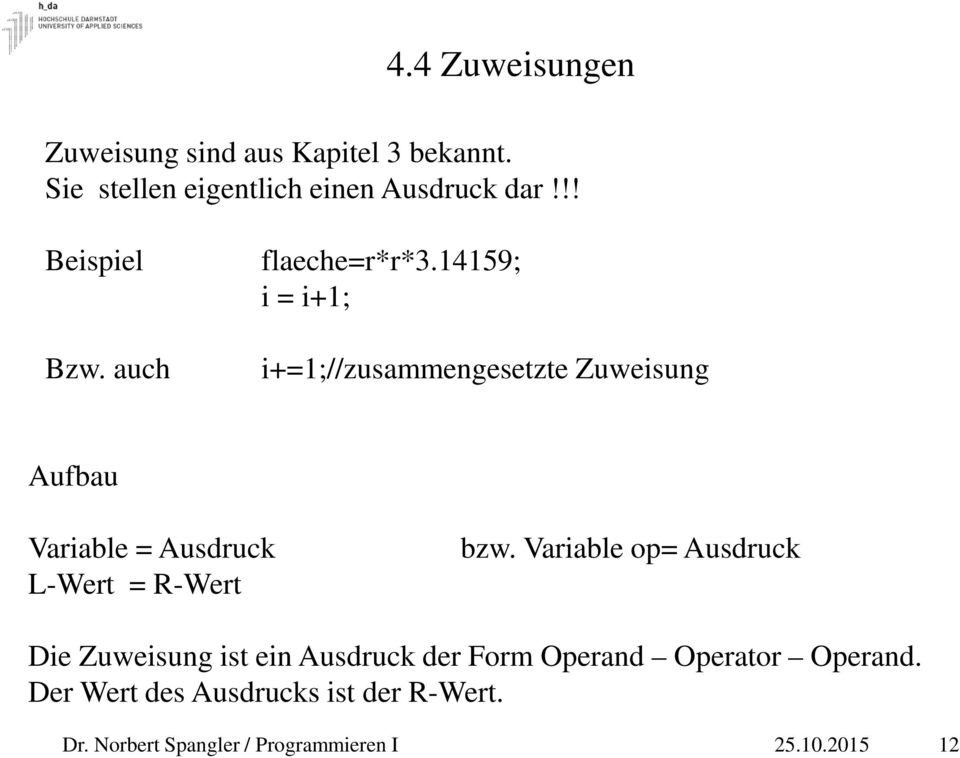 14159; i = i+1; i+=1;//zusammengesetzte Zuweisung Aufbau Variable = Ausdruck L-Wert = R-Wert bzw.