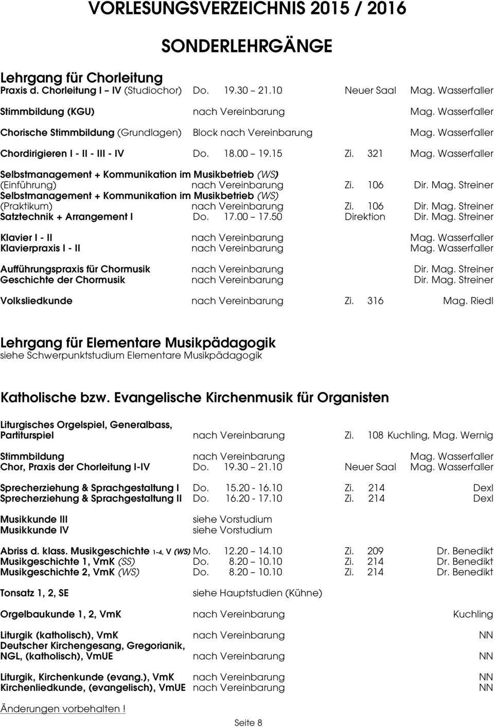 Wasserfaller Selbstmanagement + Kommunikation im Musikbetrieb (WS) (Einführung) nach Vereinbarung Zi. 106 Dir. Mag.