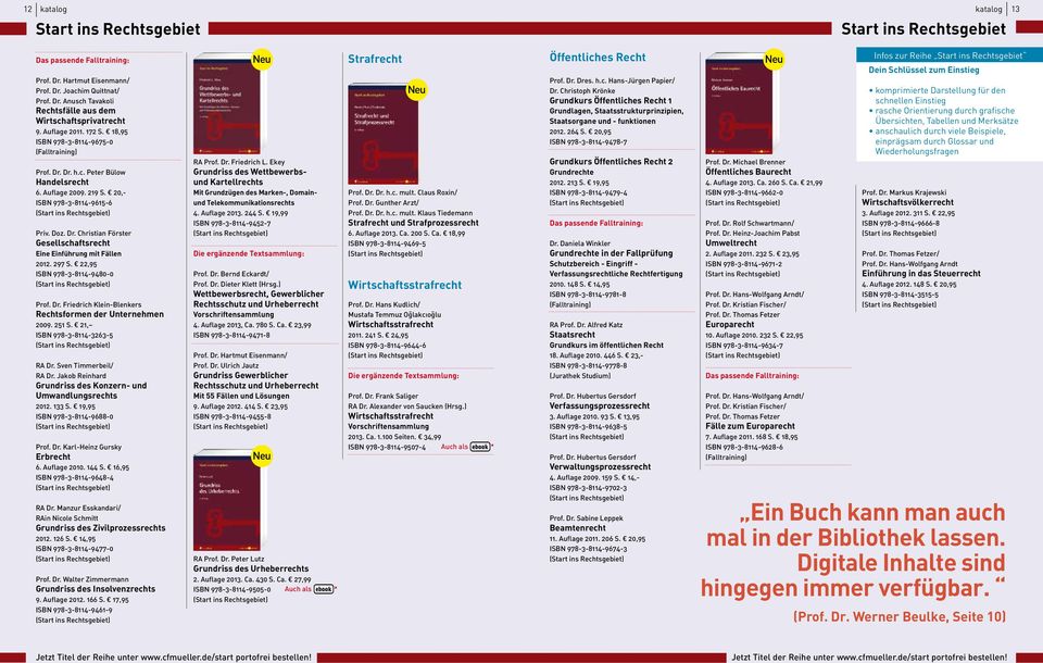 297 S. 22,95 ISBN 978-3-8114-9480-0 Prof. Dr. Friedrich Klein-Blenkers Rechtsformen der Unternehmen 2009. 251 S. 21, ISBN 978-3-8114-3263-5 RA Dr. Sven Timmerbeil/ RA Dr.