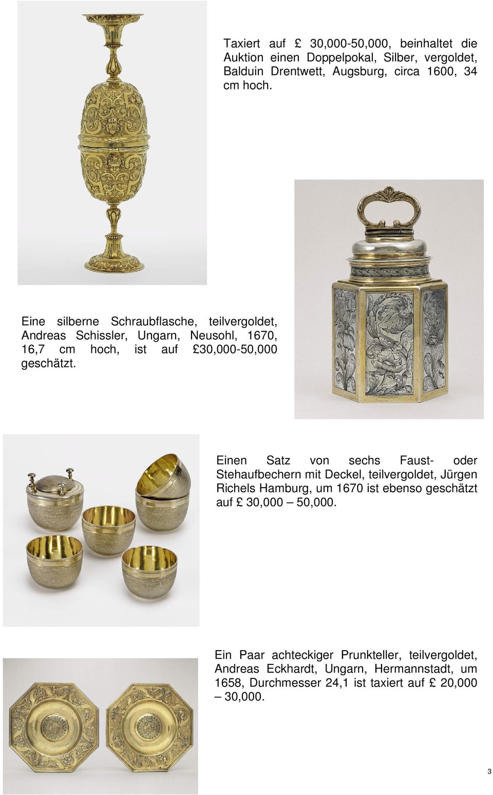 Einen Satz von sechs Faust- oder Stehaufbechern mit Deckel, teilvergoldet, Jürgen Richels Hamburg, um 1670 ist ebenso geschätzt auf 30,000